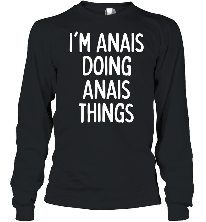I'm Anais Doing Anais Things, First Name shirt Long Sleeved T-shirt