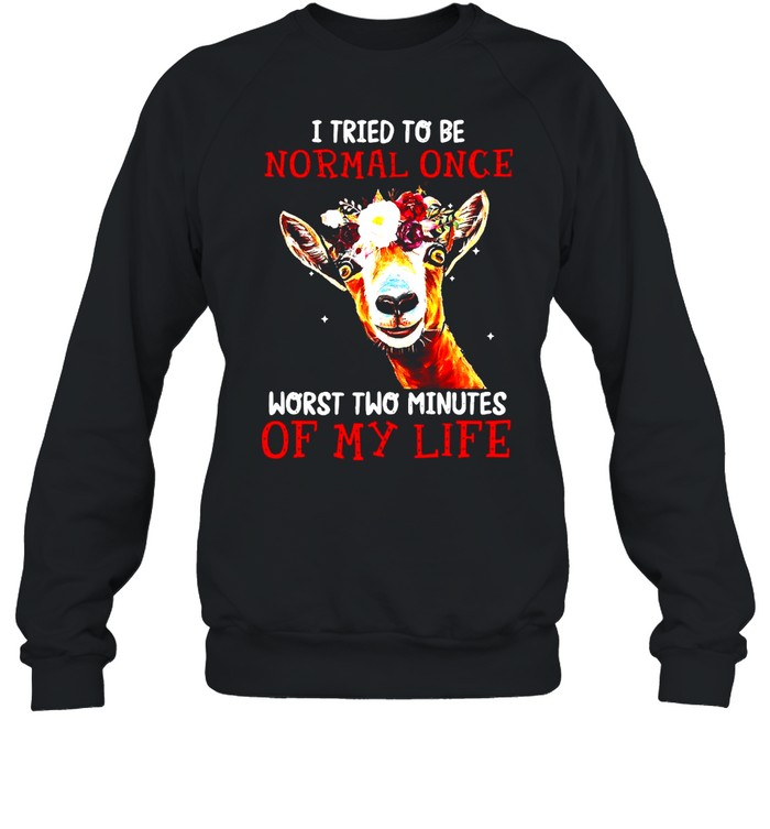Cow I Tried To Be Normal Once Worst Two Minutes Of My Life T-shirt Unisex Sweatshirt