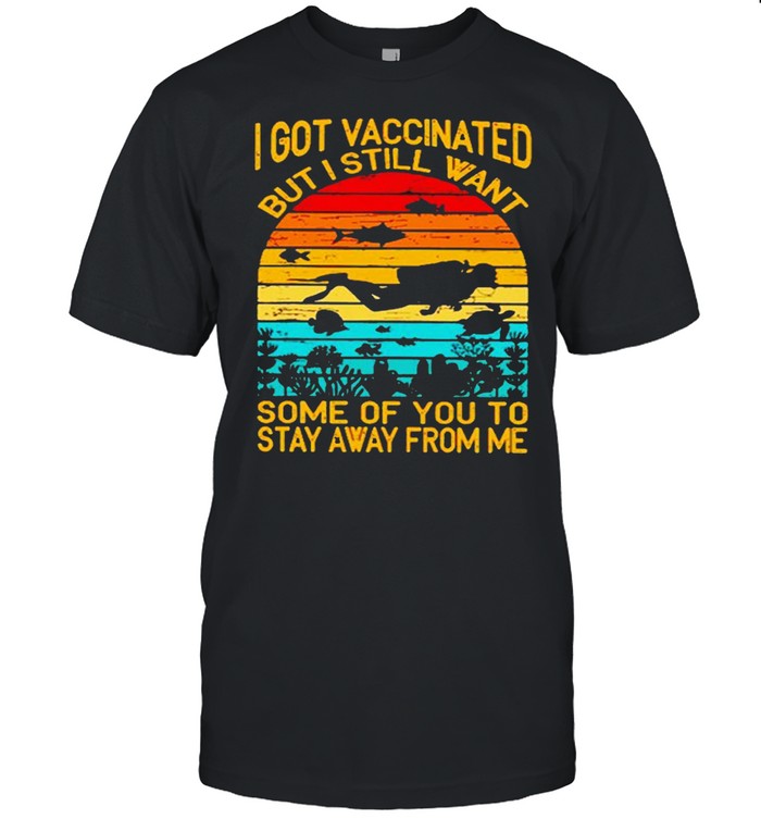 I Got Vaccinated But I Still Want Some Of You To Stay Away From Me Sunset Shirt