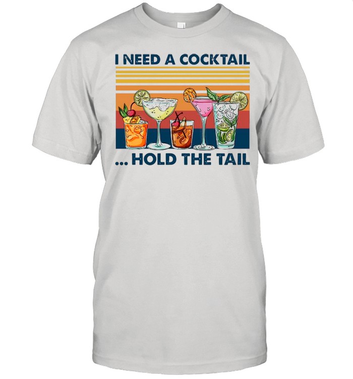 I Need A Cocktail Hold The Tail Vintage shirt