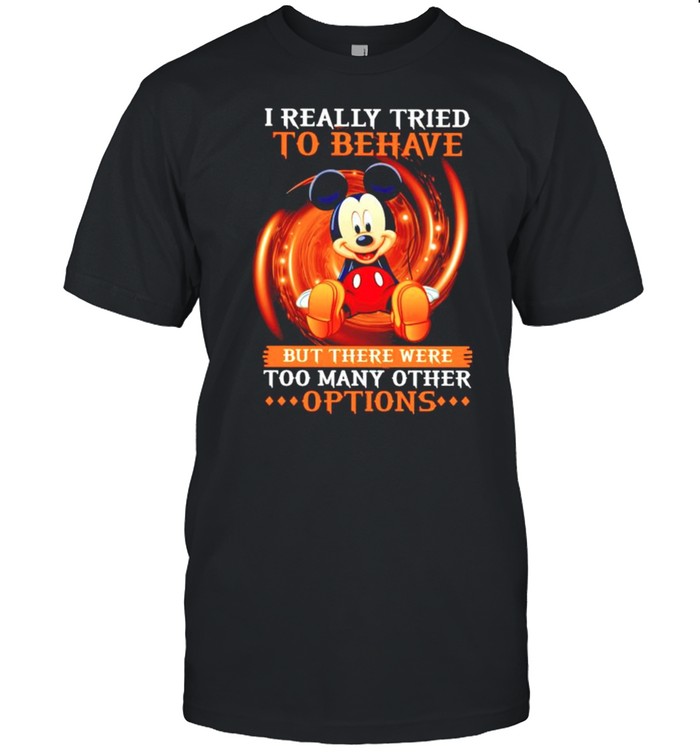 I really tried to behave but there were too many other options shirt Classic Men's T-shirt