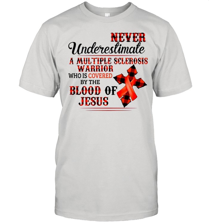 Never underestimate a multiple sclerosis warrior who is covered by the blood of Jesus shirt Classic Men's T-shirt