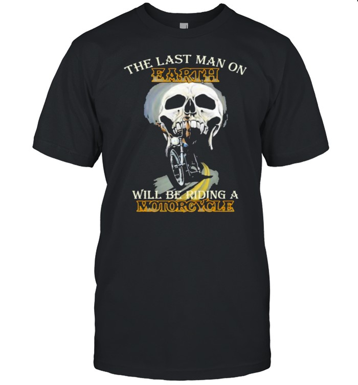 The Last Man On Earth Will Be Riding A Motorcycle shirt Classic Men's T-shirt