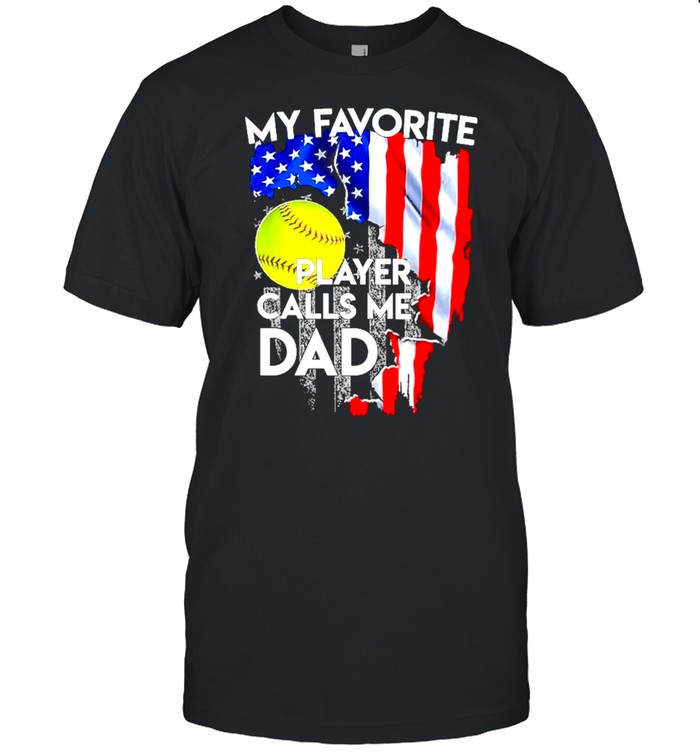American Flag And Softball My Favorite Player Calls Me Dad shirt Classic Men's T-shirt