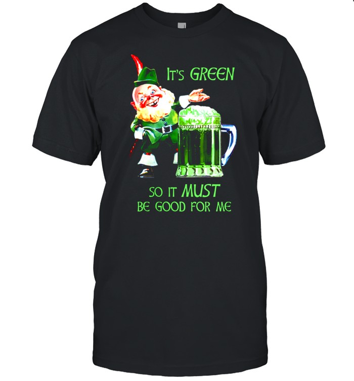 St. Patrick’s Day It’s Green So It Must Be Good For Me shirt Classic Men's T-shirt