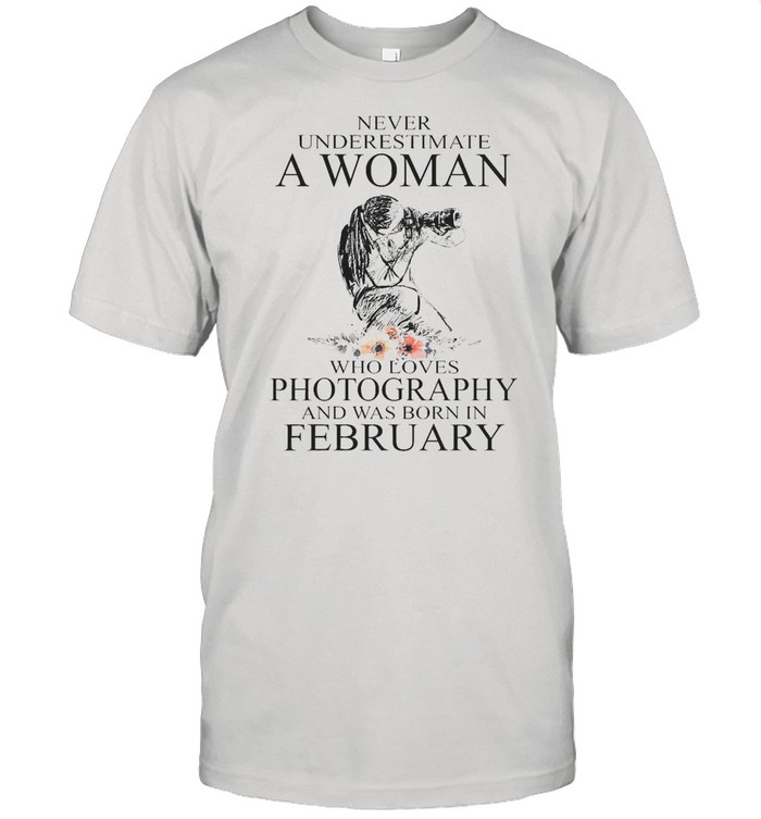 Never Underestimate A Woman Who Loves Photography And Was Born In February T-shirt Classic Men's T-shirt