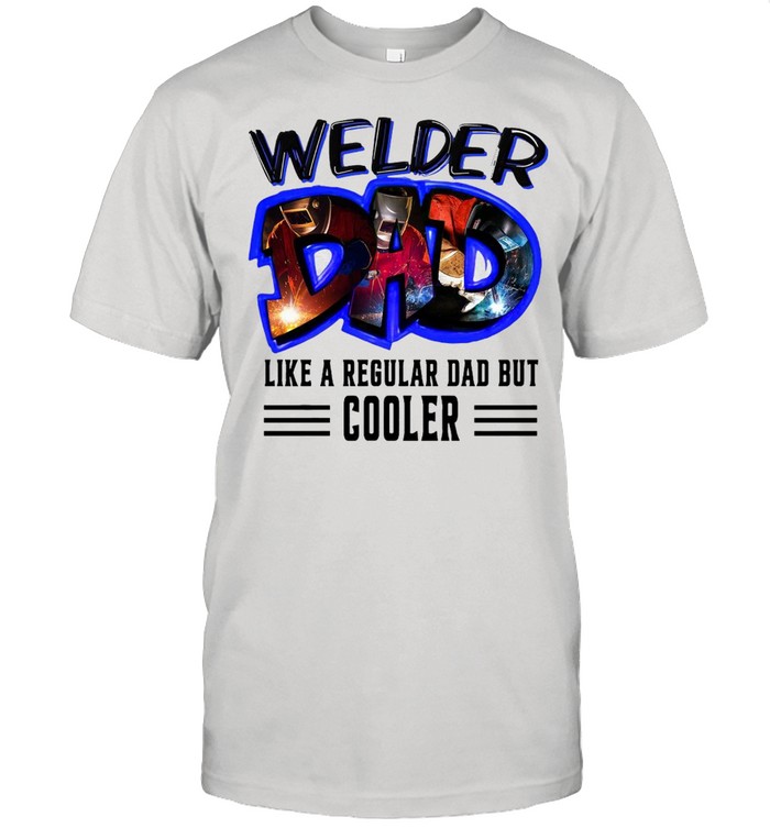 Welder Dad Like A Regular Dad But Cooler T-shirt Classic Men's T-shirt