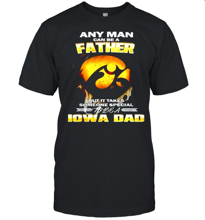 Any man can be a father but it takes someone special to be a IOWA Dad shirt Classic Men's T-shirt