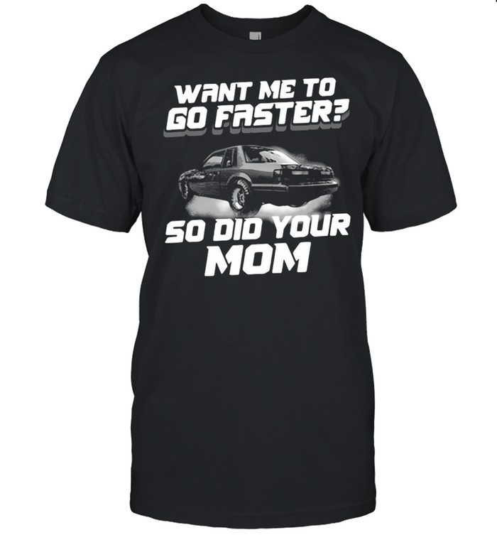 Want Me To Go Faster So Did Your Mom T-shirt Classic Men's T-shirt