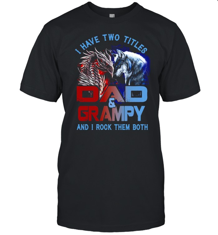Wolf And Dragon I Have Two Titles Dad And Grampy And I Rock Them Both T-shirt Classic Men's T-shirt