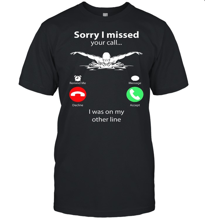 Sorry I Missed Your Call I Was On My Other Line shirt Classic Men's T-shirt