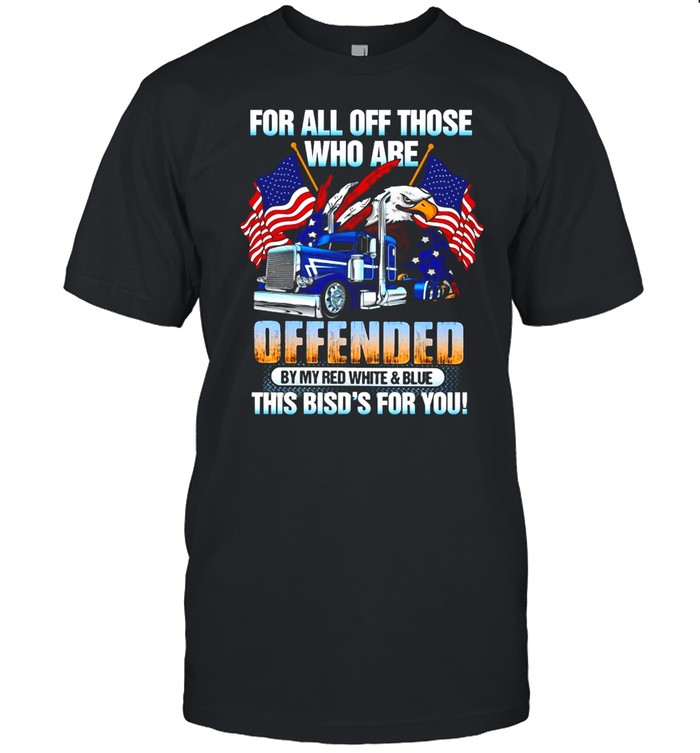 For All Of Those Who Are Offended By My Red White And Blue This Bird’s For You T-shirt Classic Men's T-shirt