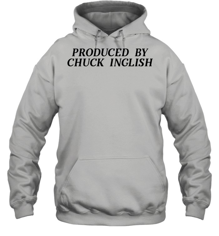 Produced By Chuck Inglish shirt Unisex Hoodie