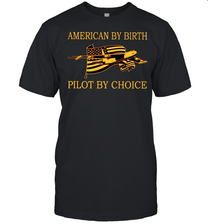 American by birth pilot by choice shirt Classic Men's T-shirt