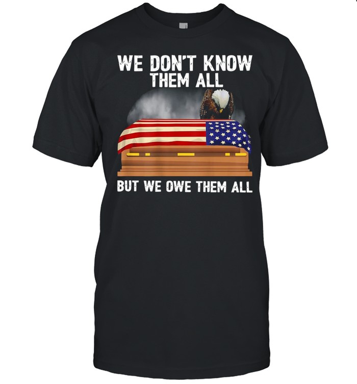 We Don’t Know Them All But We Owe Them All 4th of July Back  Classic Men's T-shirt