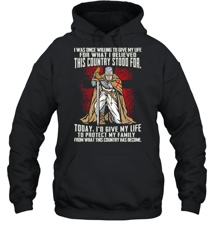 I was once willing to give my life for what I believed this country stood for today shirt Unisex Hoodie