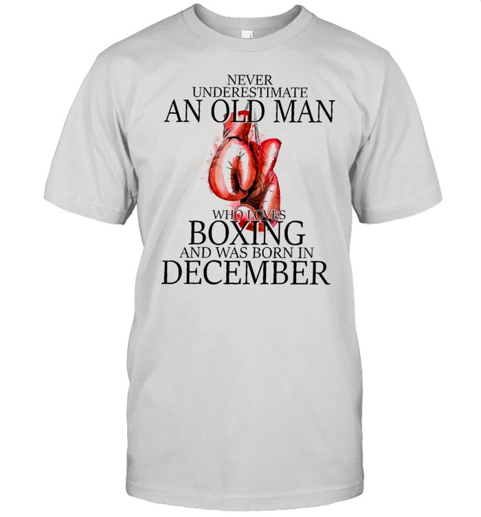 Never underestimate an old man who loves boxing and was born in december shirt Classic Men's T-shirt
