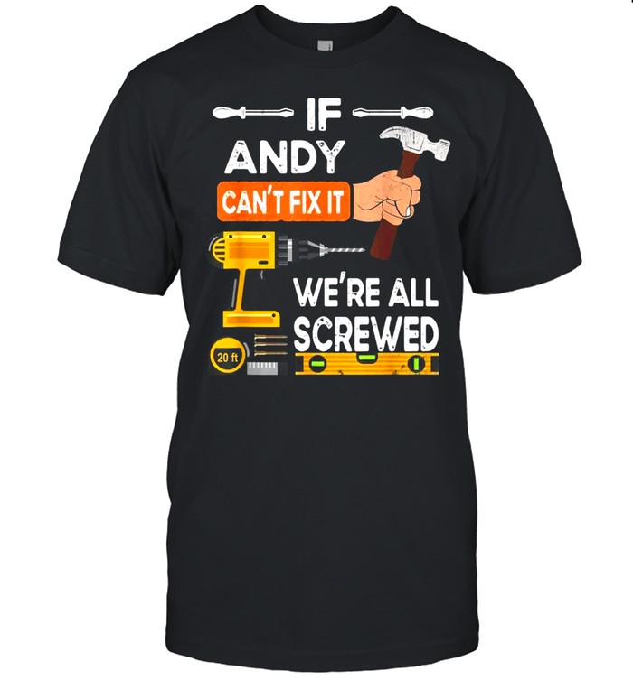 If Andy can’t fix it we’re all screwed handyman  Classic Men's T-shirt