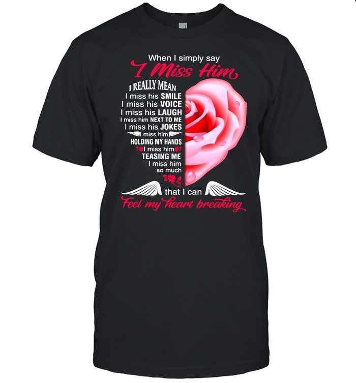 When I Simply Say I Miss Him That I Can Feel My Heart Breaking T-shirt Classic Men's T-shirt