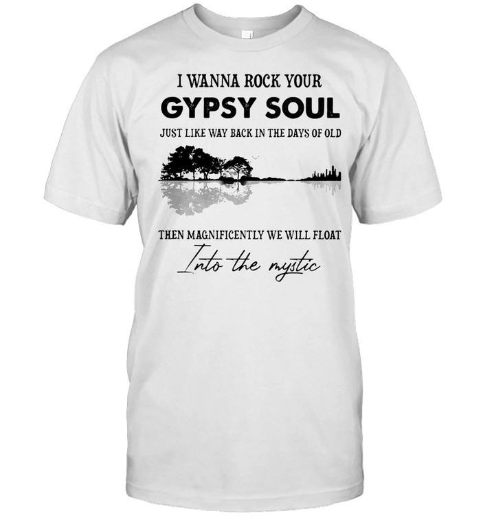 I Wanna Rock Your Gypsy Soul Just Like Way Back In The Days Of Old T-shirt Classic Men's T-shirt