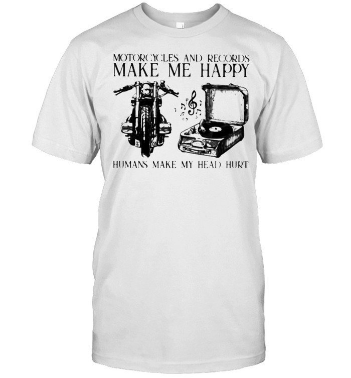Motorcycles And Records Make Me Happy Humans Make My Head Hurt  Classic Men's T-shirt