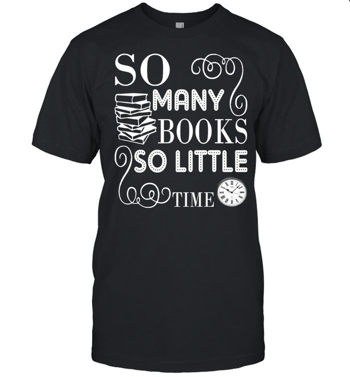 So Many Books So Little Time shirt