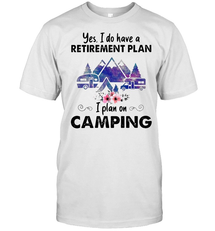 Yes I Do Have A Retirement Plan I Plan On Camping T-shirt Classic Men's T-shirt