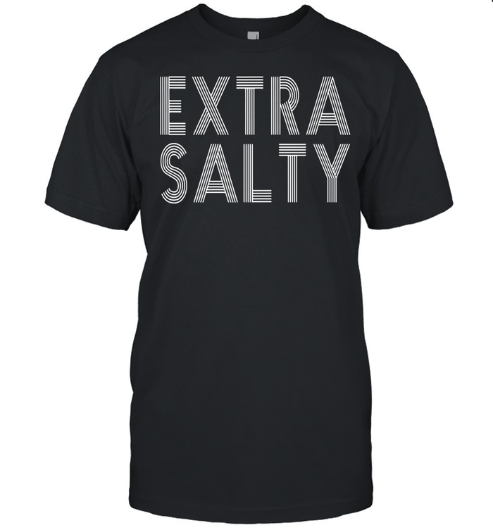 Sassy snarky curmudgeon pun humor extra salty shirt Classic Men's T-shirt
