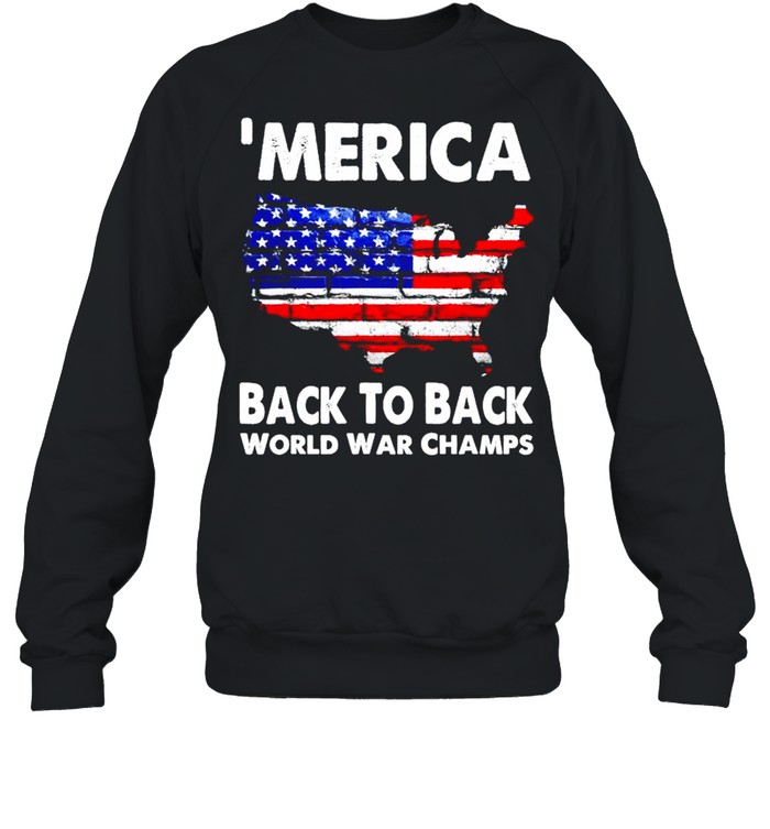 ‘Merica back to back world war champs shirt Unisex Sweatshirt