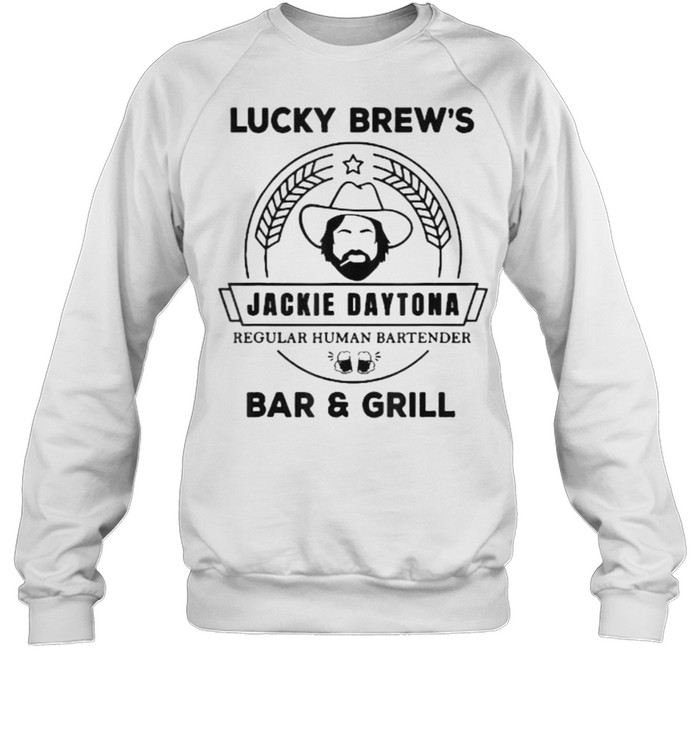 Lucky Brew’s Jackie Daytona Regular Human Bartender bar And Grill T- Unisex Sweatshirt