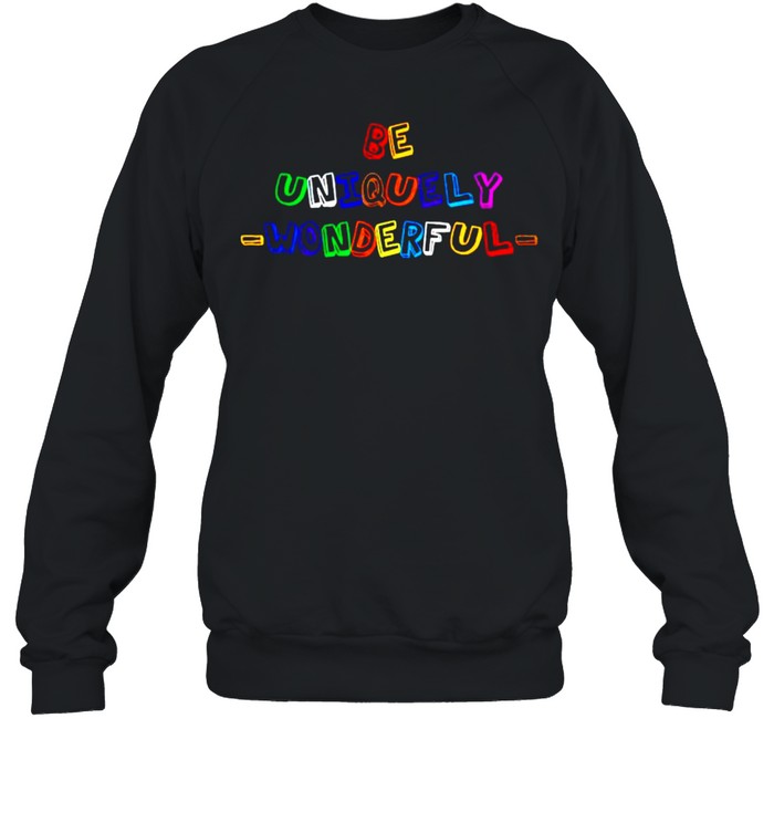 Be uniquely wonderful shirt Unisex Sweatshirt