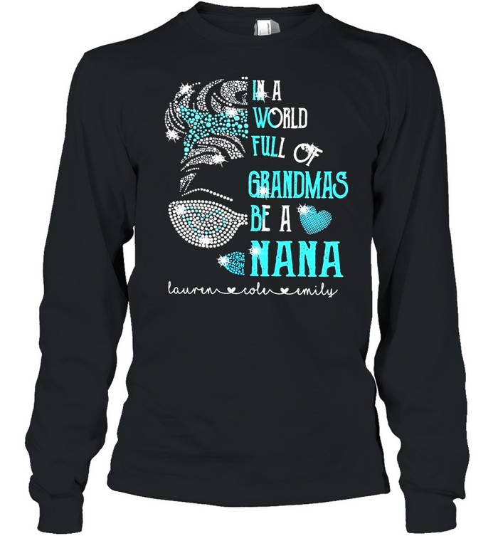 In a world full of grandmas be a nana shirt Long Sleeved T-shirt