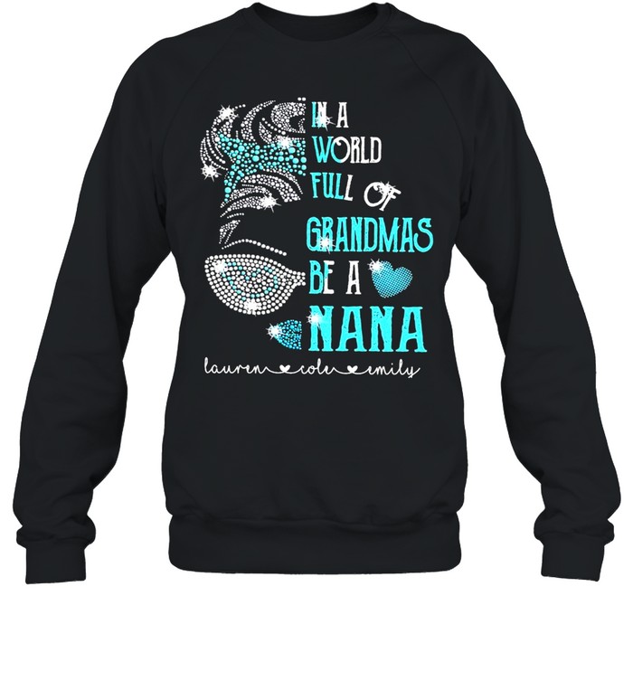 In a world full of grandmas be a nana shirt Unisex Sweatshirt
