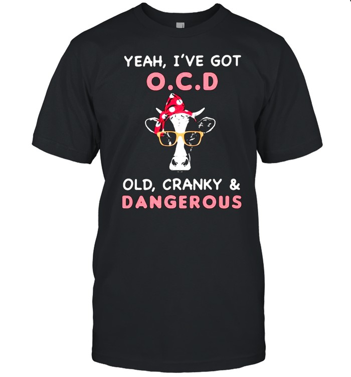 Yeah I’ve Got OCD Old Cranky And Dagerous Cow  Classic Men's T-shirt