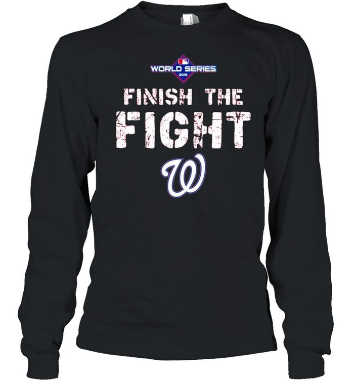 FINISH THE FIGHT WASHINGTON NATIONALS WORLD SERIES 2019 SHIRT - Tipatee