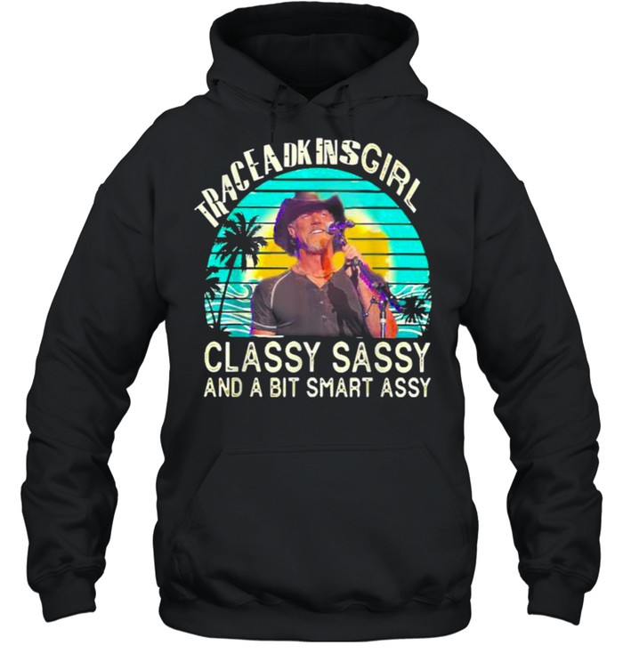 Trace Adkins Girl Classy Sassy And A Bit Smart Assy Vintage T- Unisex Hoodie