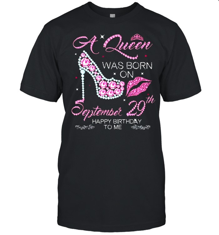 A Queen Was Born On September 29th Happy Birthday To Me  Classic Men's T-shirt