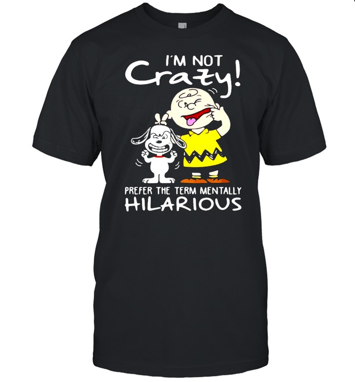 I’m Not Crazy Prefer The Term Mentally Hilarious Snoopy  Classic Men's T-shirt