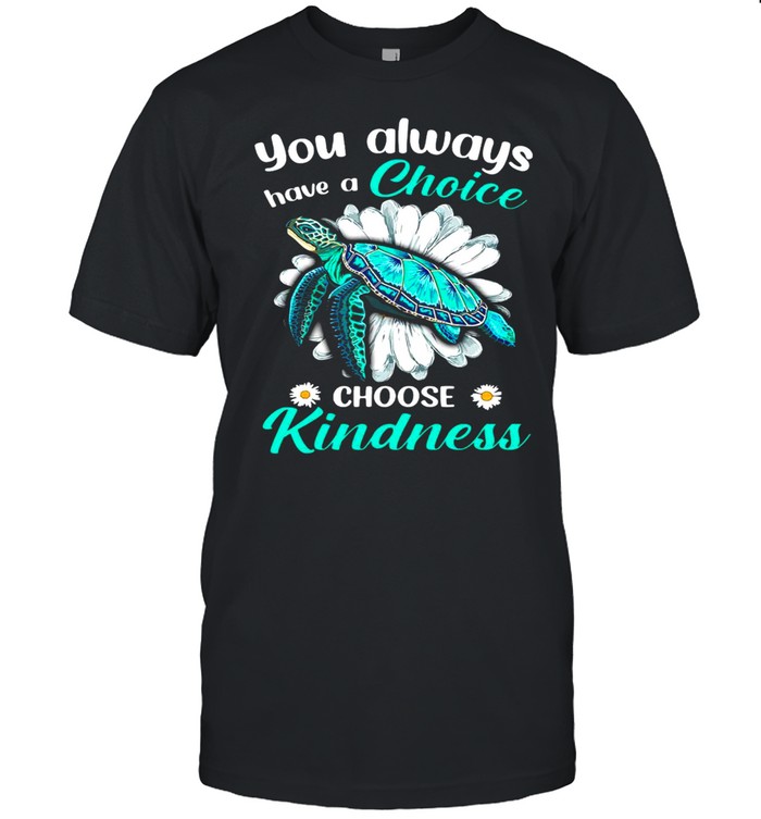 Turtles You Always Have A Choice Choose Kindness shirt Classic Men's T-shirt