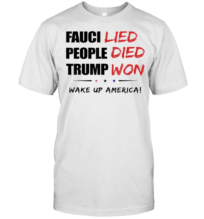 Fauci Lied People Died Wake Up America shirt Classic Men's T-shirt