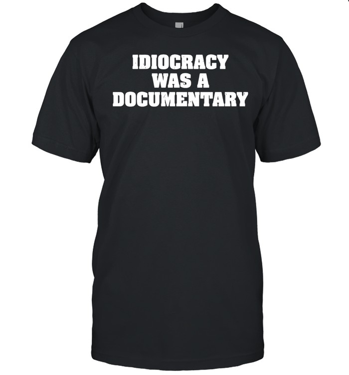 Idiocracy Was A Documentary T-shirt Classic Men's T-shirt