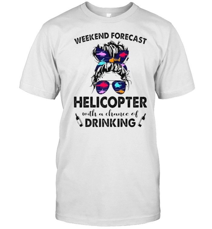 Weekend Forecast Helicopter no chance DRINKING Girl Messy Sunglasses T- Classic Men's T-shirt