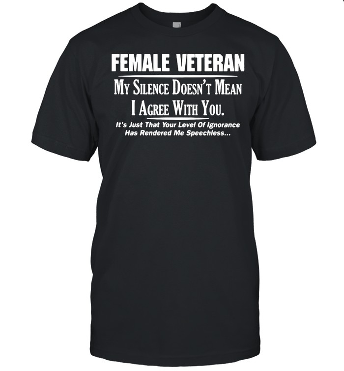 Female Veteran My Silence Doesn’t Mean I Agree With You  Classic Men's T-shirt