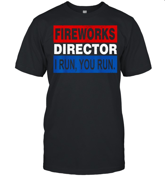 Fireworks director i run you run 4th of july shirt Classic Men's T-shirt