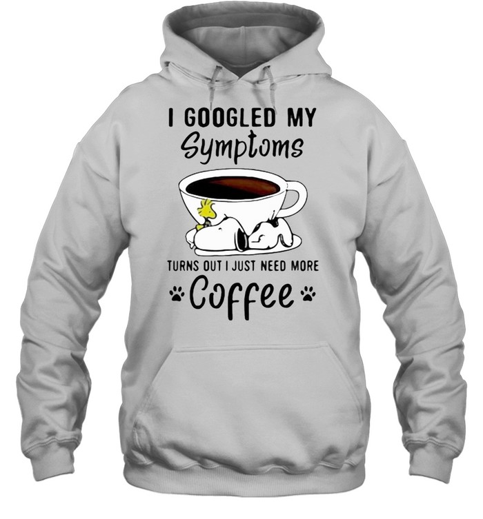 I Googled My Symptoms Turns Out I Just Need More Coffee Snoopy  Unisex Hoodie