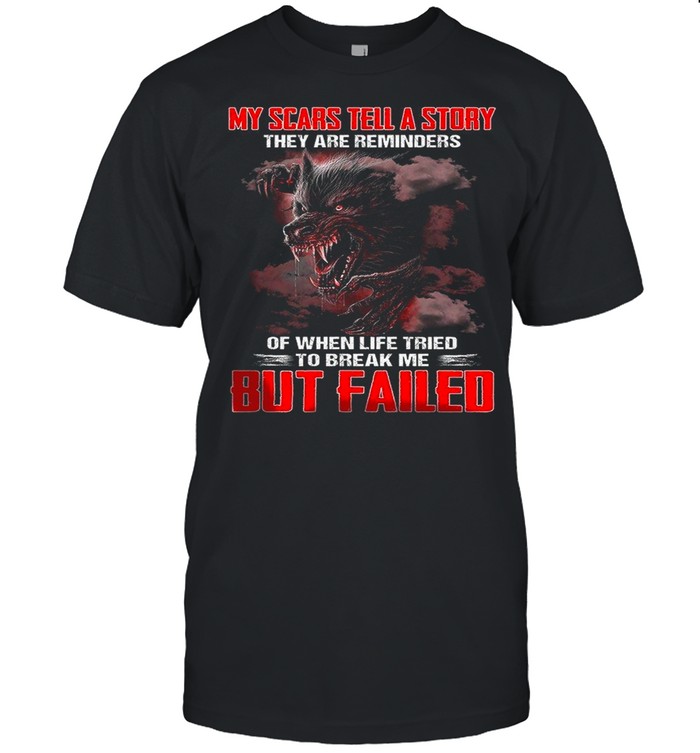 My Scars Tell A Story They Are Reminders Of When Life Tried To Break Me But Failed shirt Classic Men's T-shirt