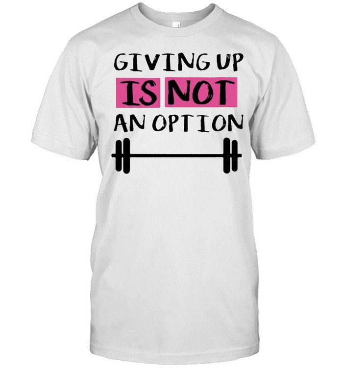 Giving up is not ap option weight lifting shirt Classic Men's T-shirt