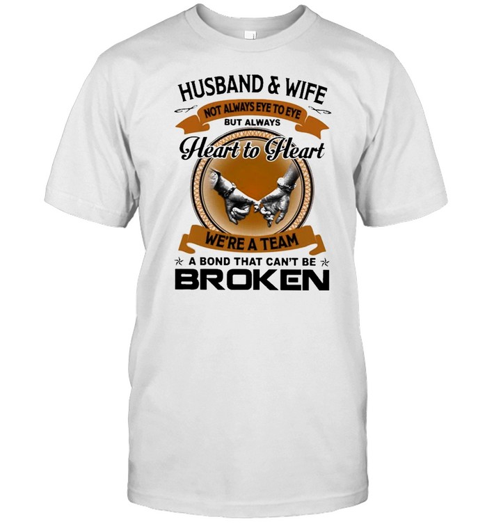 Husband and Wife not always Eye to Eye but always Heart to Heart were a Team a Bond that cant be Broken shirt Classic Men's T-shirt