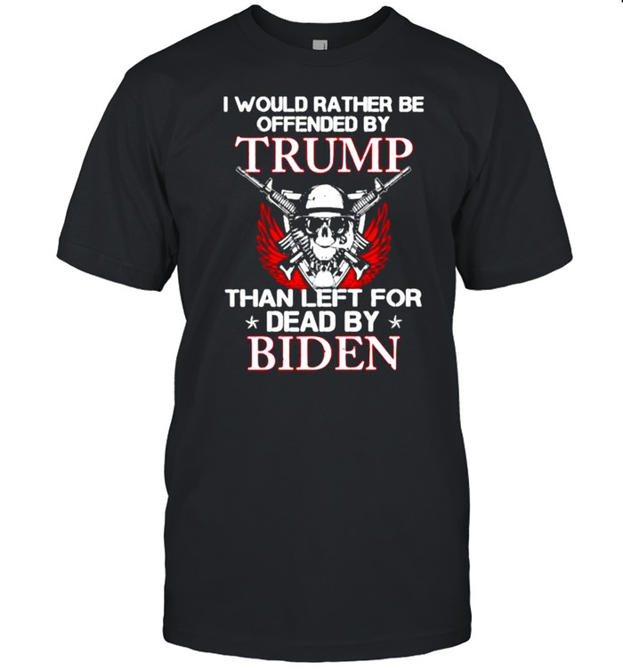 I would rather be offended by trump than left for dead by biden skull guns shirt Classic Men's T-shirt