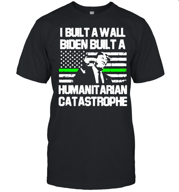 Trump I built a wall biden built a humanit arian catastrophe shirt Classic Men's T-shirt